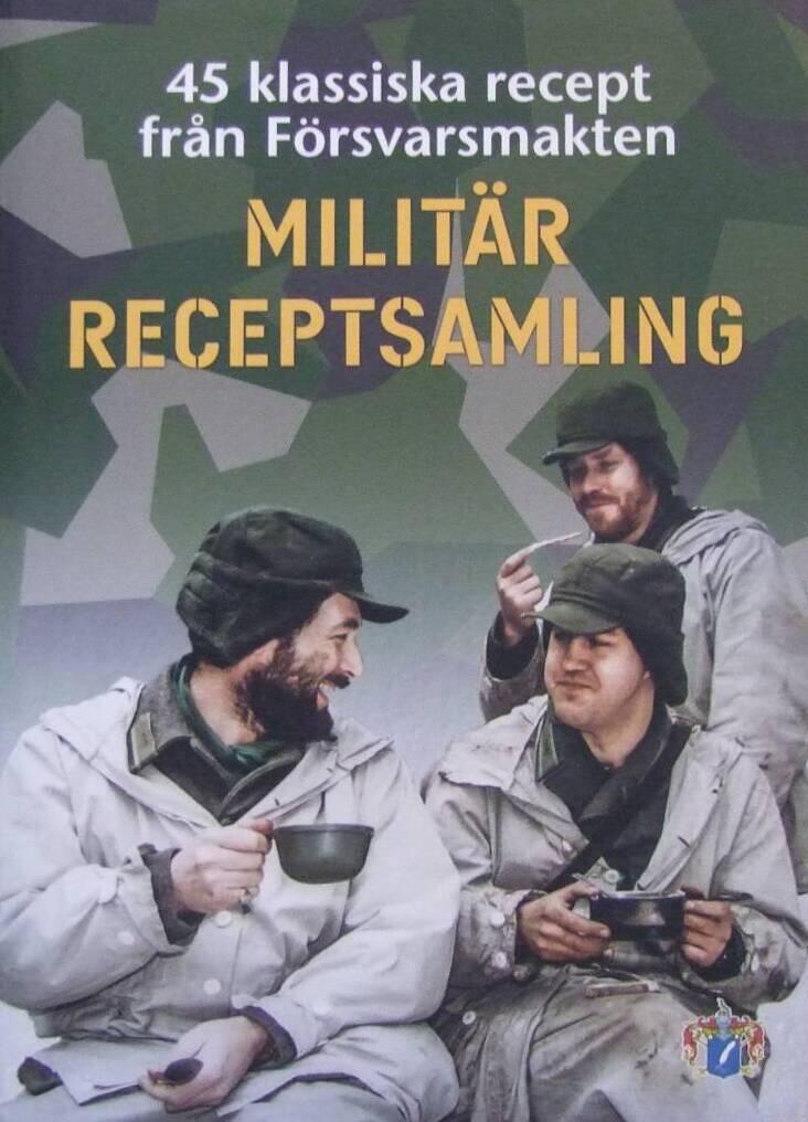 Milit&auml;r receptsamling - 45 klassiska recept fr&aring;n F&ouml;rsvarsmakten
