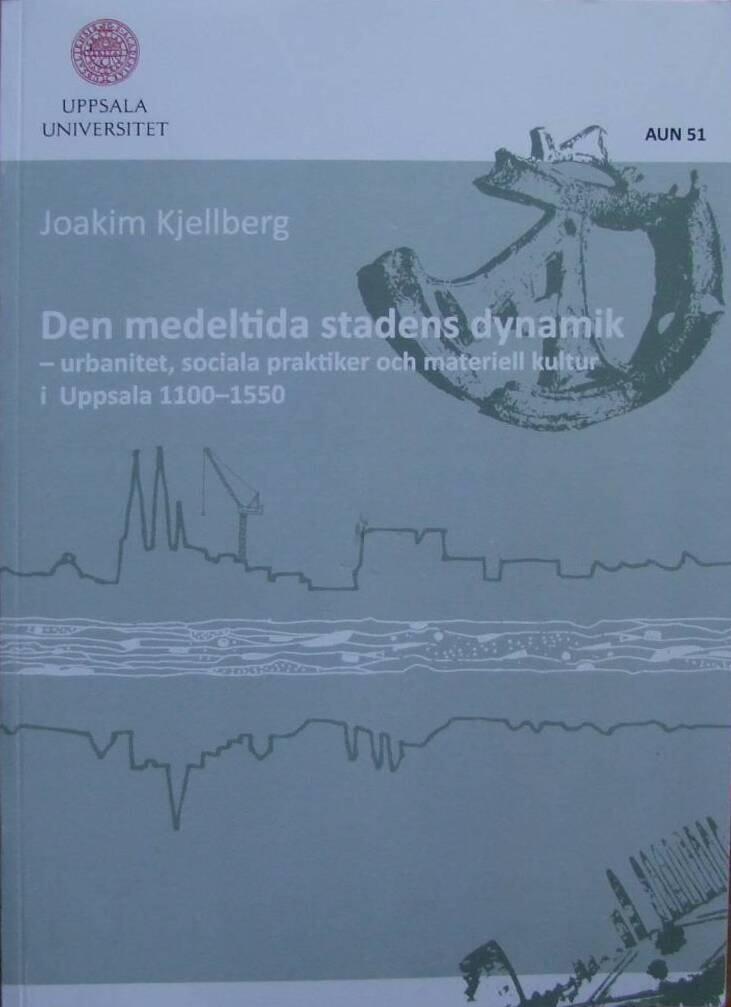 Den medeltida stadens dynamik - urbanitet, sociala praktiker och materiell kultur i Uppsala 1100&ndash;1550