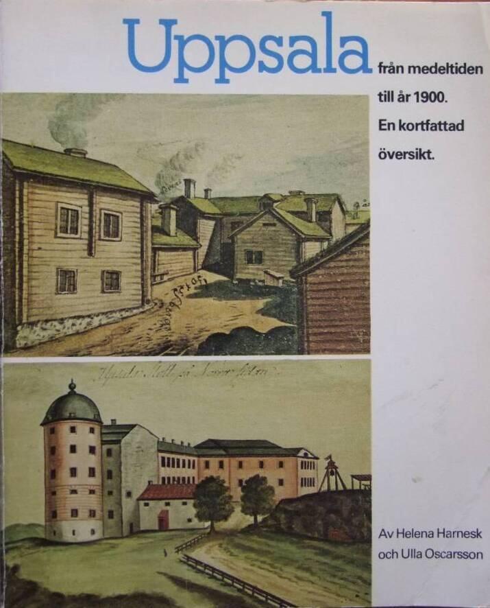 Uppsala fr&aring;n medeltiden till &aring;r 1900 : en kortfattad &ouml;versikt