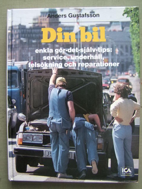 Din bil : [enkla g&ouml;r-det-sj&auml;lv-tips: service, underh&aring;ll, fels&ouml;kning och reparationer]