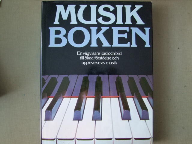 Musikboken : [en v&auml;gvisare i ord och bild till &ouml;kad f&ouml;rst&aring;else och upplevelse av musik]