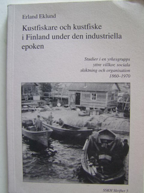 Kustfiskare och kustfiske i Finland under den industriella epoken : studier i en yrkesgrupps yttre villkor, sociala skiktning och organisation 1860-1970