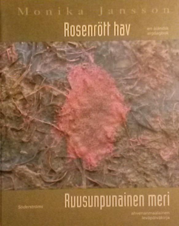 Rosenr&ouml;tt hav : [en &aring;l&auml;ndsk algdagbok] = Ruusunpunainen meri : [ahvenanmaalainen lev&auml;p&auml;iv&auml;kirja]