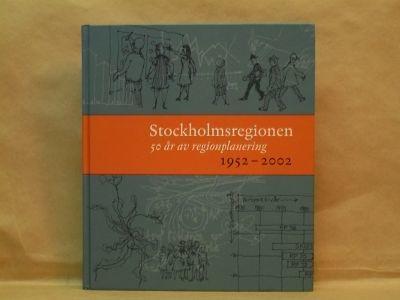 Stockholmsregionen : 50 &aring;r av regionplanering : 1952-2002