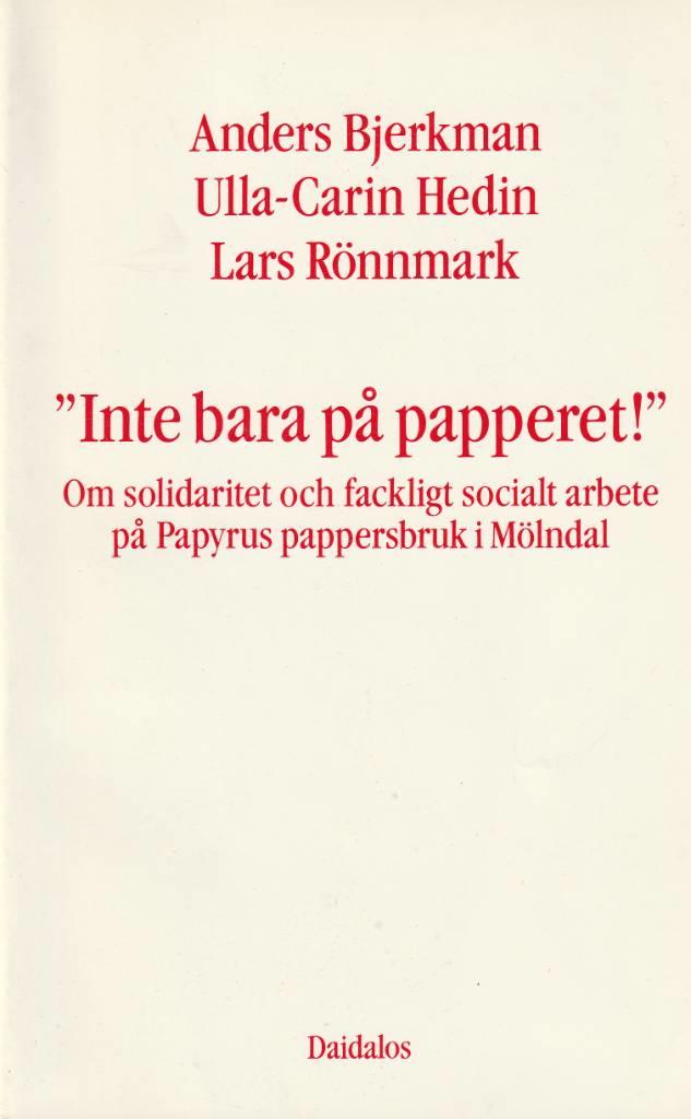 "Inte bara p&aring; papperet!" : om solidaritet och fackligt socialt arbete p&aring; Papyrus pappersbruk i M&ouml;lndal