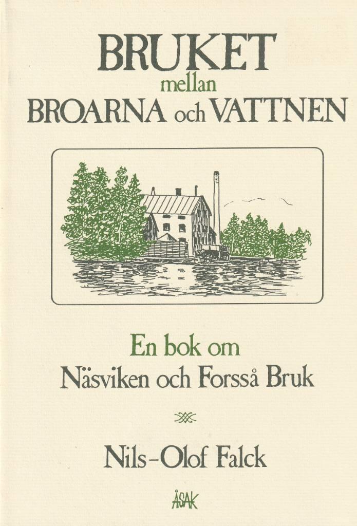 Bruket mellan broarna och vattnen - en bok om N&auml;sviken och Forss&aring; bruk