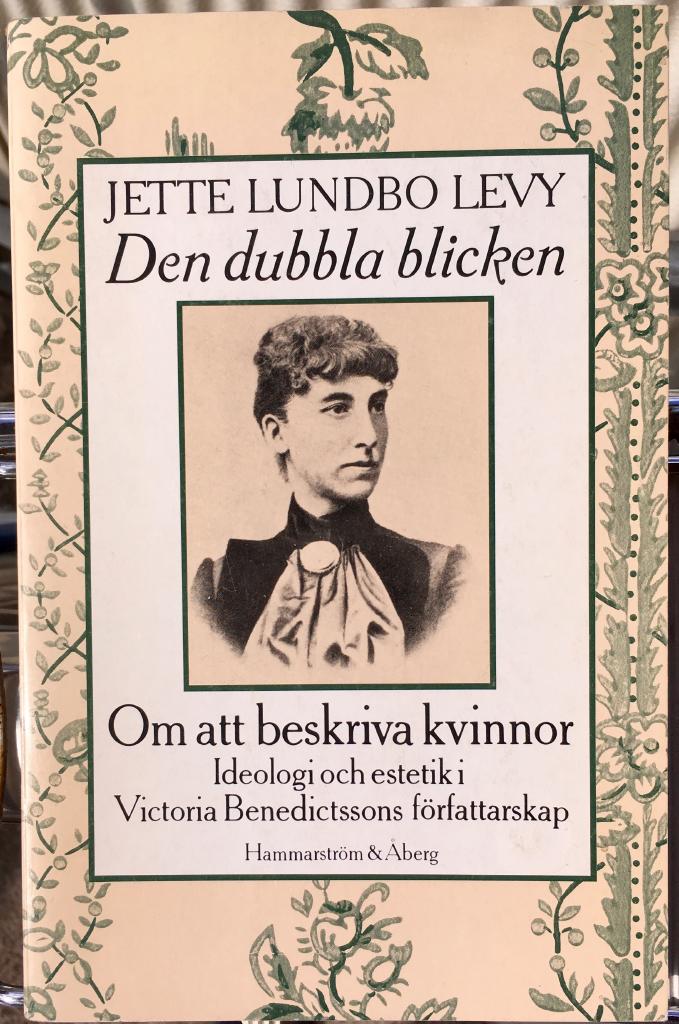 Den dubbla blicken : om att beskriva kvinnor : ideologi och estetik i Victoria Benedictssons författarskap