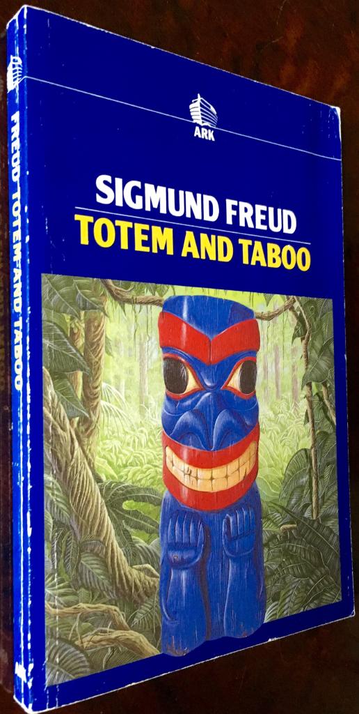 Totem and taboo : some points of agreement between the mental lives of savages and neurotics