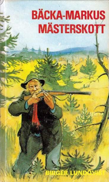 B&auml;cka-Markus m&auml;sterskott - jakt- fiske- och bygdehistorier