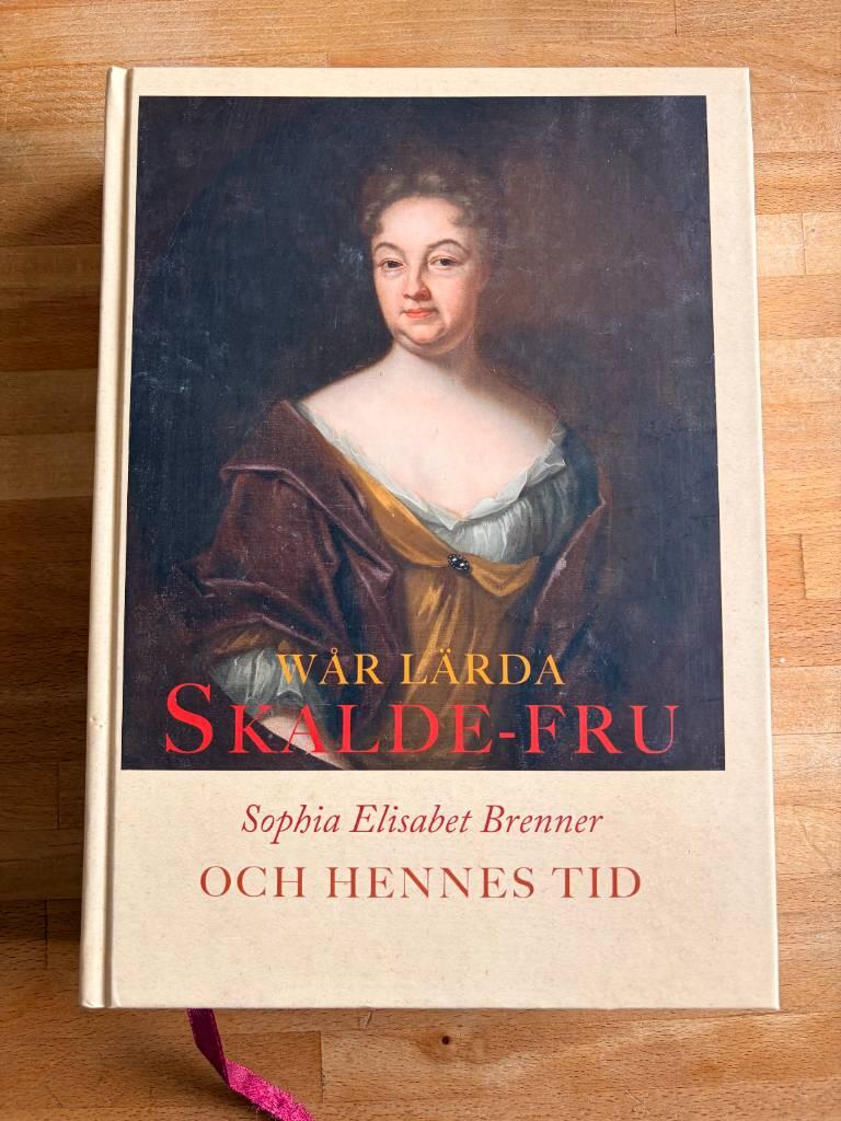 W&aring;r l&auml;rda skalde-fru - Sophia Elisabet Brenner och hennes tid