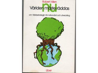 V&auml;rlden m&aring;ste r&auml;ddas nu : om v&auml;rldsstrategin f&ouml;r naturv&aring;rd och utveckling