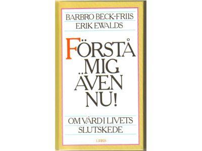 F&ouml;rst&aring; mig &auml;ven nu! : om v&aring;rd i livets slutskede