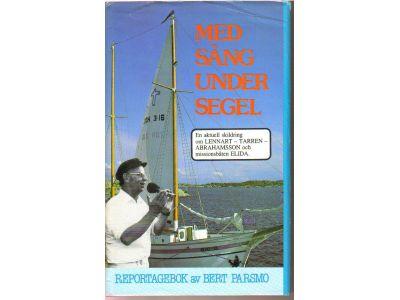 Med s&aring;ng under segel : ber&auml;ttelsen om Lennart - Tarren - Abrahamsson och missionsb&aring;ten Elida : en reportagebok