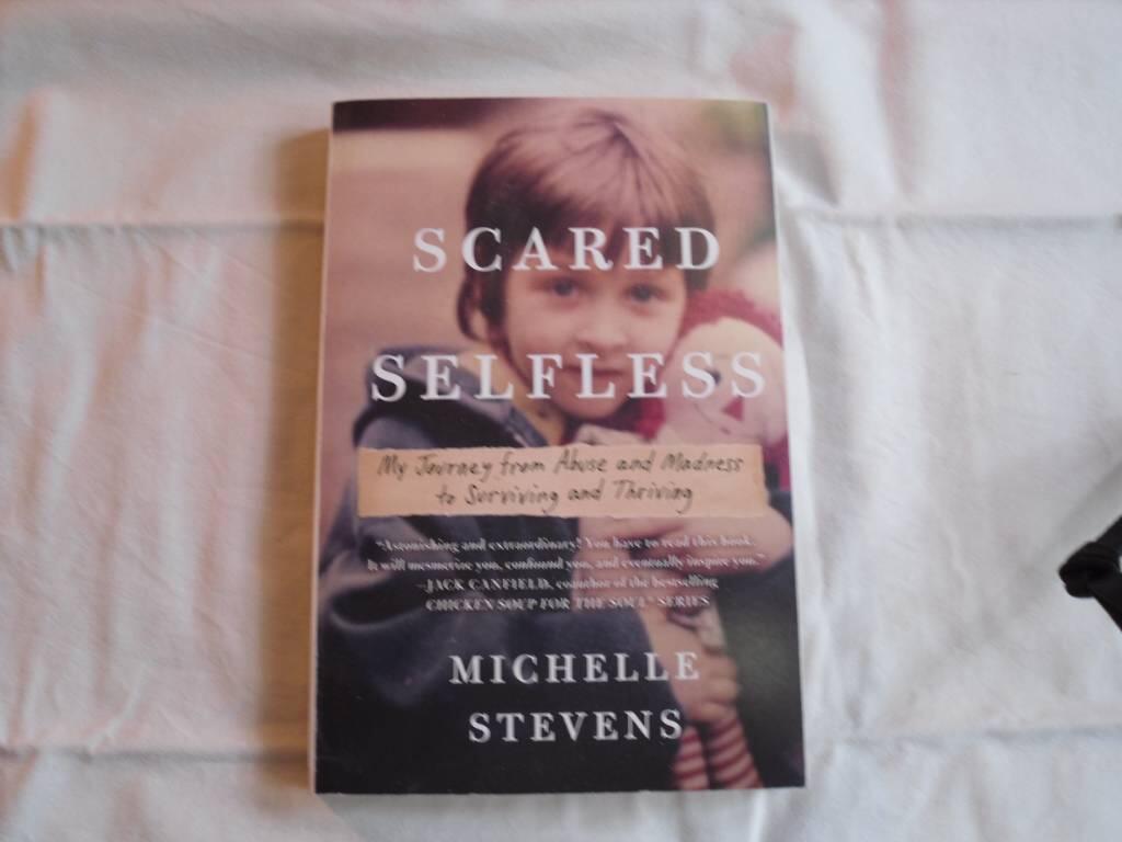 Scared selfless - my journey from abuse and madness to surviving and thriving