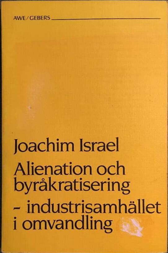 Alienation och byr&aring;kratisering : industrisamh&auml;llet i omvandling