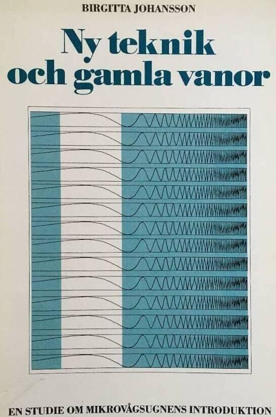 Ny teknik och gamla vanor : en studie av mikrov&aring;gsugnens introduktion