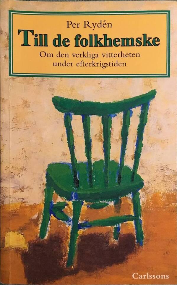 Till de folkhemske : om den verkliga vitterheten under efterkrigstiden = Swedish models : on Swedish literature after the war