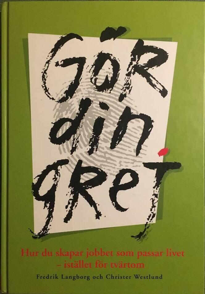 G&ouml;r din grej : hur du skapar jobbet som passar livet - ist&auml;llet f&ouml;r tv&auml;rtom