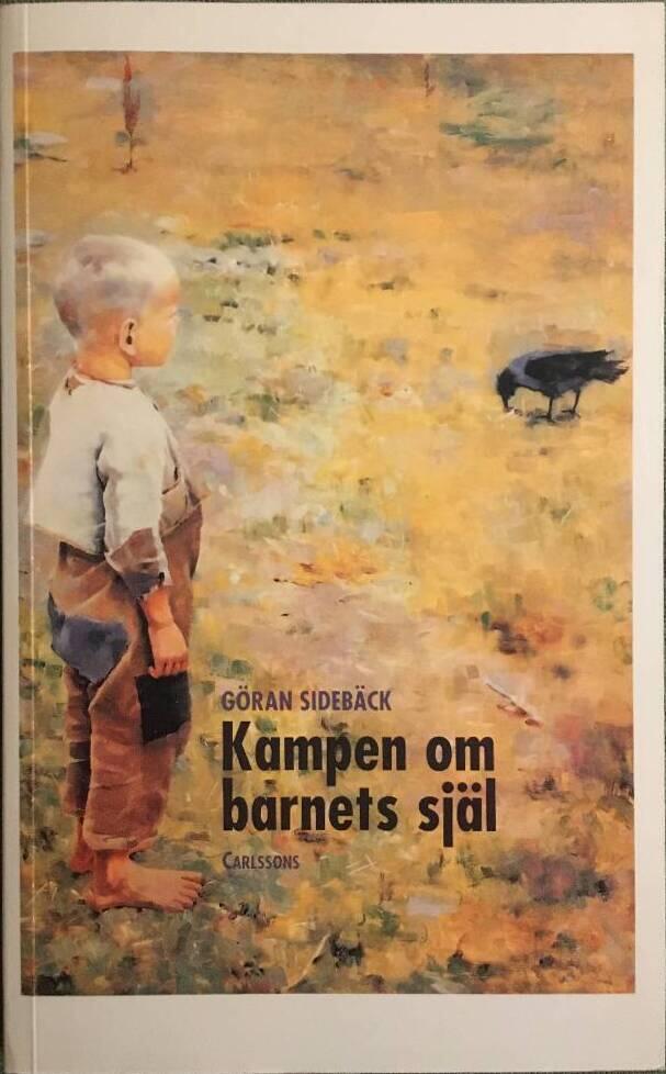 Kampen om barnets sj&auml;l : barn- och ungdomsorganisationer f&ouml;r fostran och normbildning 1850-1980