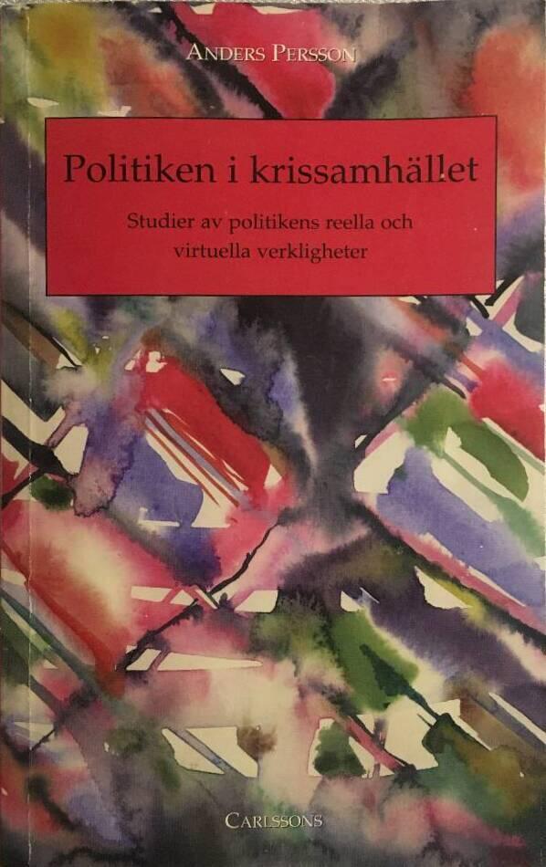 Politiken i krissamh&auml;llet : studier av politikens reella och virtuella verkligheter