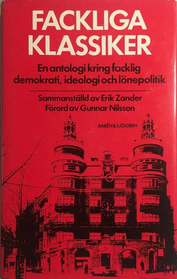 Fackliga klassiker : en antologi kring facklig demokrati, ideologi och l&ouml;nepolitik