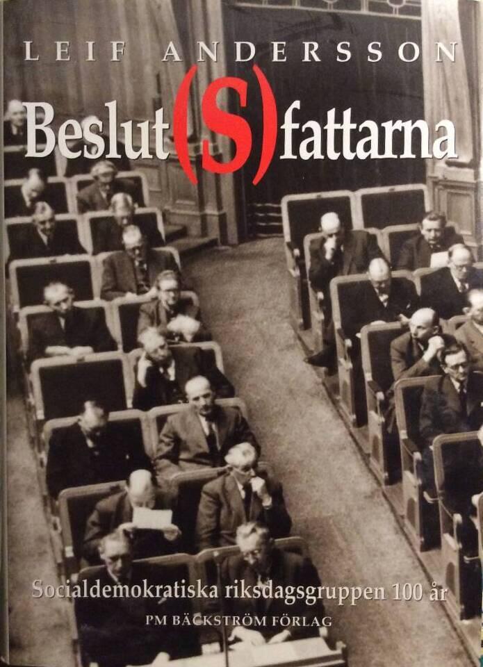 Beslut(s)fattarna : Socialdemokratiska riksdagsgruppen 100 &aring;r