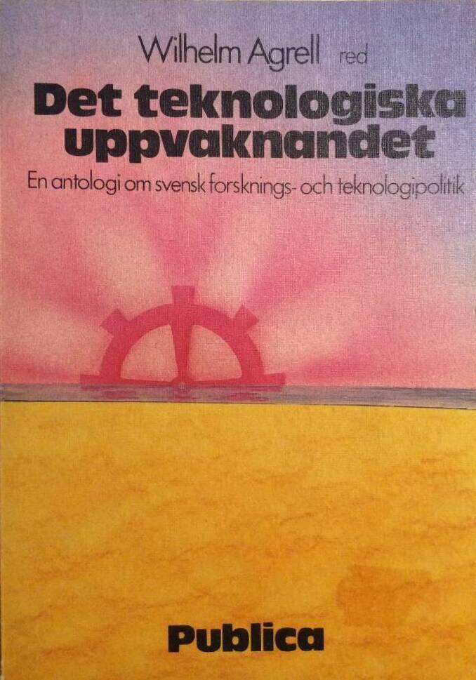 Det teknologiska uppvaknandet : en antologi om svensk forsknings- och teknologipolitik