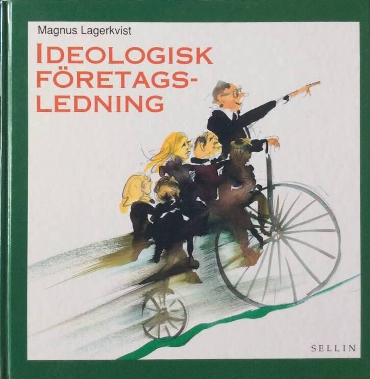 Ideologisk f&ouml;retagsledning : fr&aring;n l&ouml;nsamhetsrevolution till ideologisk revolution