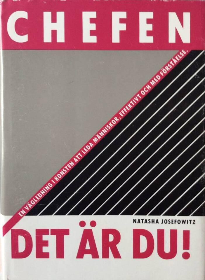 Chefen det &auml;r du! : en v&auml;gledning i konsten att leda m&auml;nniskor, effektivt och med f&ouml;rst&aring;else