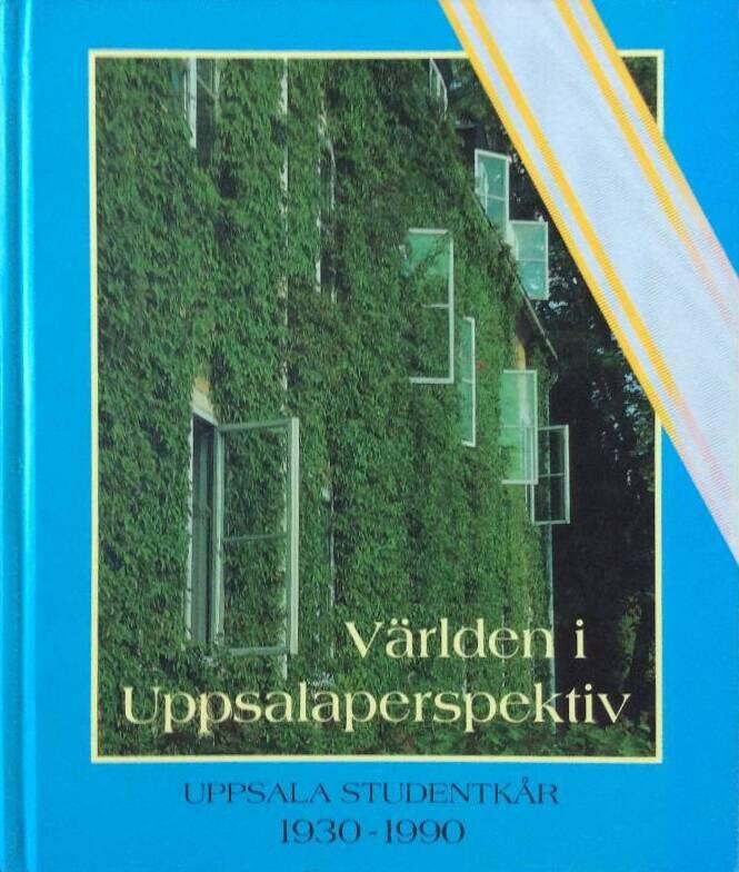 V&auml;rlden i Uppsalaperspektiv : Uppsala studentk&aring;r 1930-1990