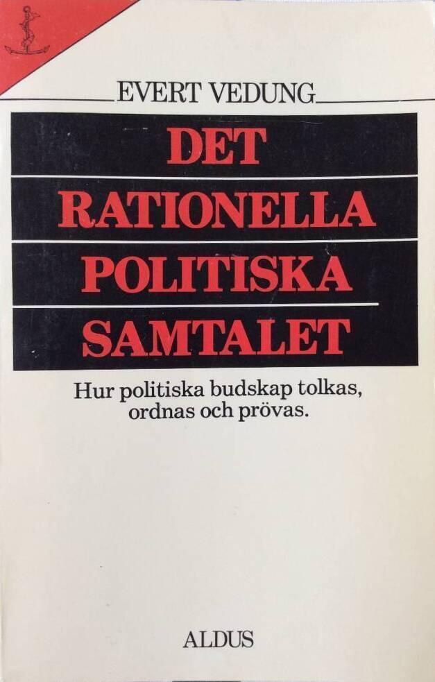 Det rationella politiska samtalet : hur politiska budskap tolkas, ordnas och pr&ouml;vas
