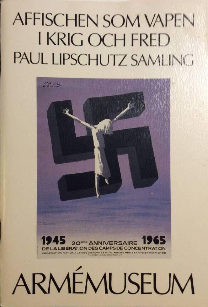 Affischen som vapen i krig och fred : Paul Lipschutz samling : Armémuseum, Stockholm, februari - augusti 1986