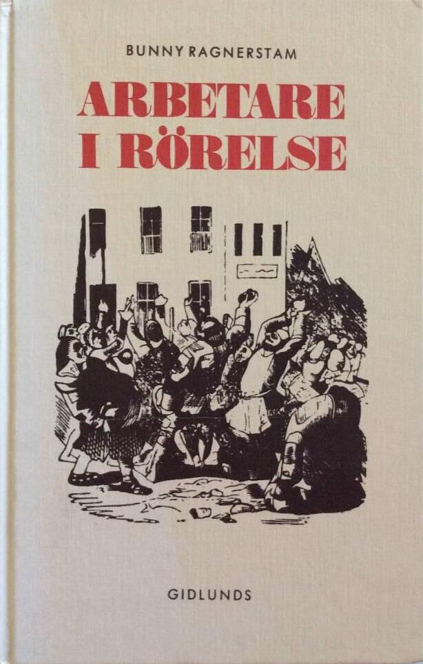 Arbetare i r&ouml;relse : historisk kr&ouml;nika