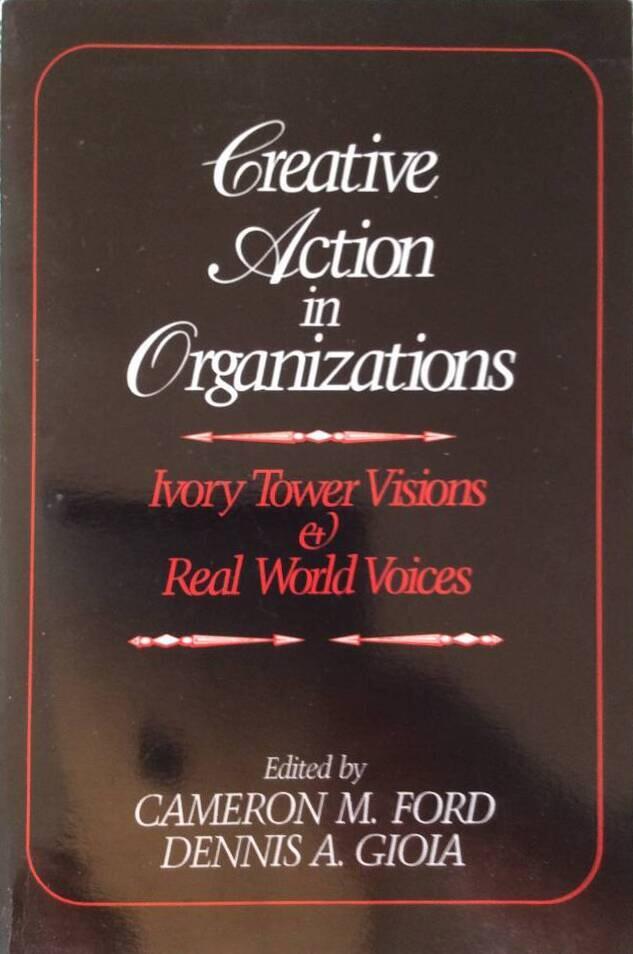 Creative action in organizations - ivory tower visions & real world voices