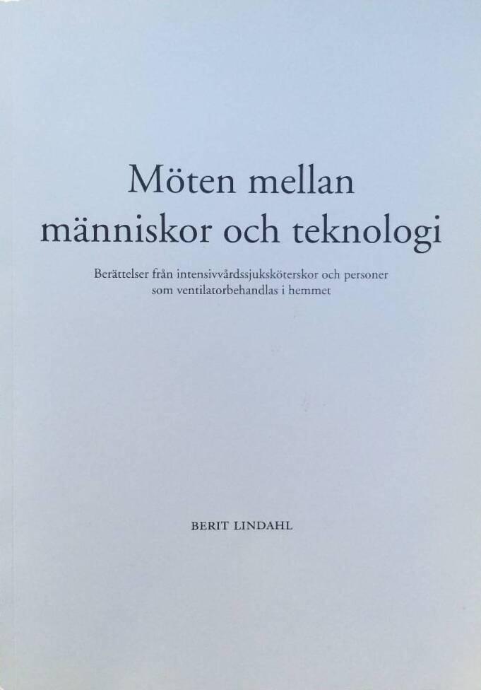 M&ouml;ten mellan m&auml;nniskor och teknologi : ber&auml;ttelser fr&aring;n intensivv&aring;rdssjuksk&ouml;terskor och personer som ventilatorbehandlas i hemmet