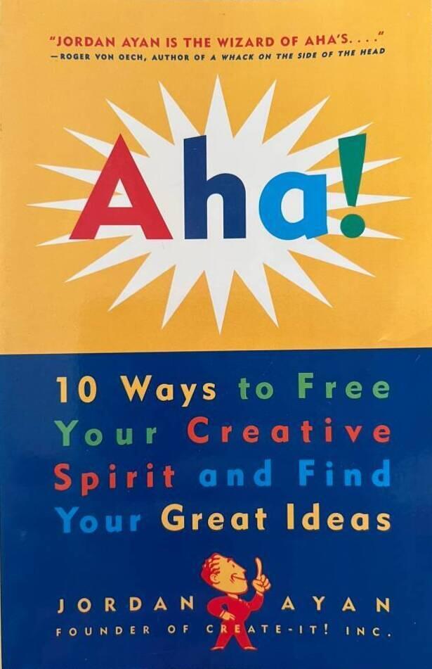 Aha! - 10 ways to free your creative spirit and find your great ideas