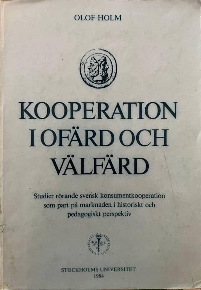 Kooperation i of&auml;rd och v&auml;lf&auml;rd : studier r&ouml;rande svensk konsumentkooperation som part p&aring; marknaden i historiskt och pedagogiskt perspektiv