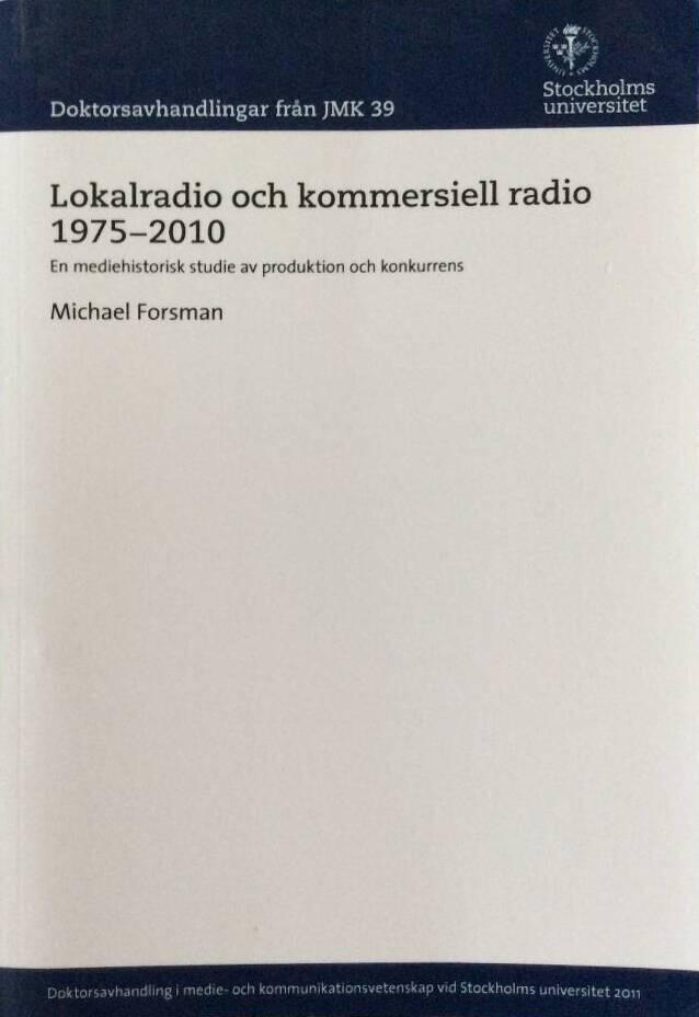 Lokalradio och kommersiell radio 1975-2010 : en mediehistorisk studie av produktion och konkurrens