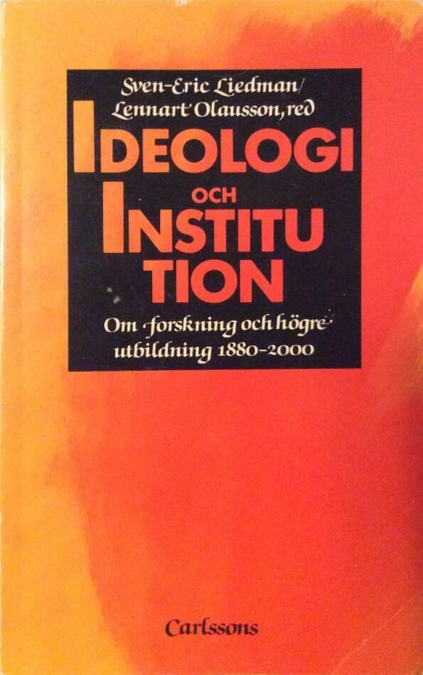Ideologi och institution : om forskning och h&ouml;gre utbildning 1880-2000