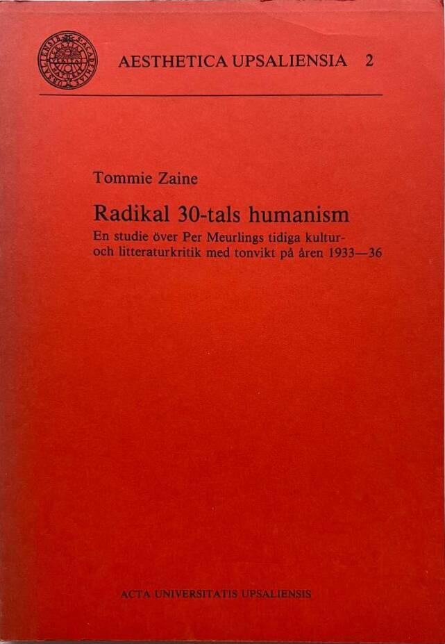 Radikal 30-tals humanism : en studie &ouml;ver Per Meurlings tidiga kultur- och litteraturkritik med tonvikt p&aring; &aring;ren 1933-36 = [Radical humanism in the 1930's] : [a study of Per Meurling's early cultural and literary criticism with emphasis on the years 1933-3