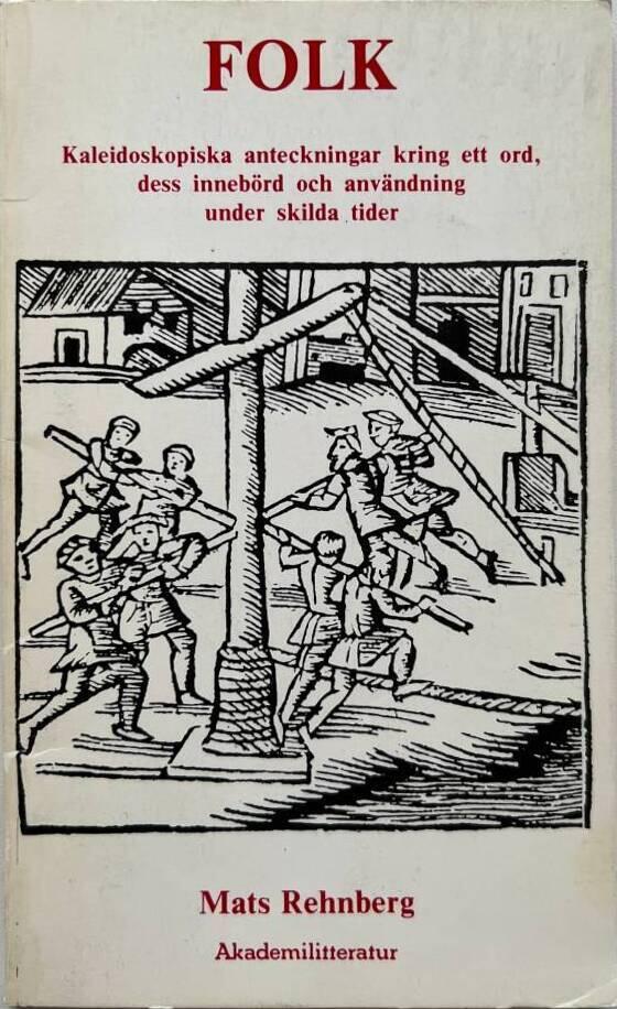 Folk : kaleidoskopiska anteckningar kring ett ord, dess inneb&ouml;rd och anv&auml;ndning under skilda tider