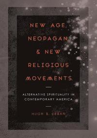 New age, neopagan, and new religious movements : alternative spirituality in contemporary America
