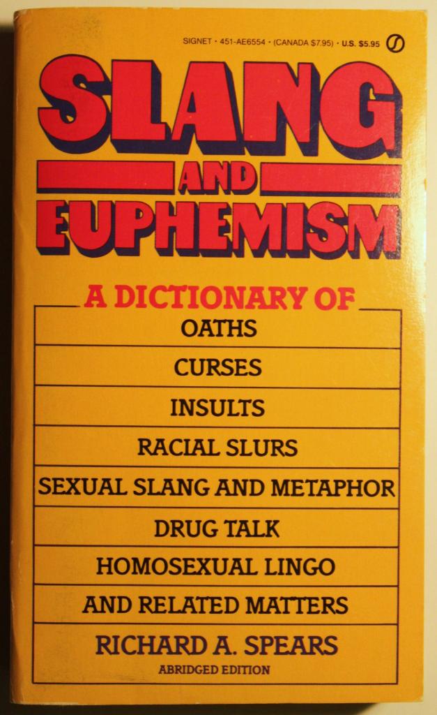 Slang and euphemism - a dictionary of oaths, curses, insults, sexual slang and metaphor, racial slurs, drug talk, homosexual lingo, and related matters