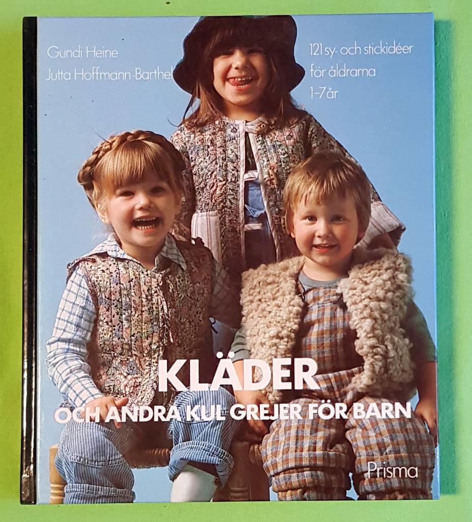 Kl&auml;der och andra kul grejer f&ouml;r barn : 121 sy- och stickid&eacute;er f&ouml;r &aring;ldrarna 1-7 &aring;r