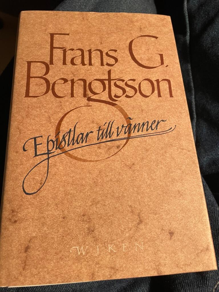 Epistlar till vänner : Frans G. Bengtssons brev till Olle Holmberg, Algot Werin och Fredrik Böök : tre brevsviter