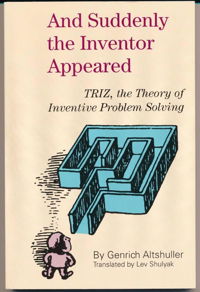 And suddenly the inventor appeared - TRIZ, the theory of inventive problem solving