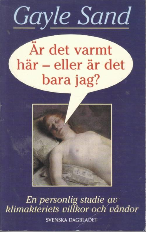 &Auml;r det varmt h&auml;r - eller &auml;r det bara jag? : en personlig studie av klimakteriets villkor och v&aring;ndor