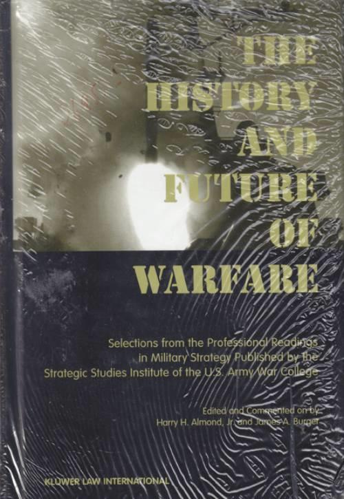 The history and future of warfare - selections from the professional readings in military strategy published by the Strategic Studies Institute of the U.S. Army War College.