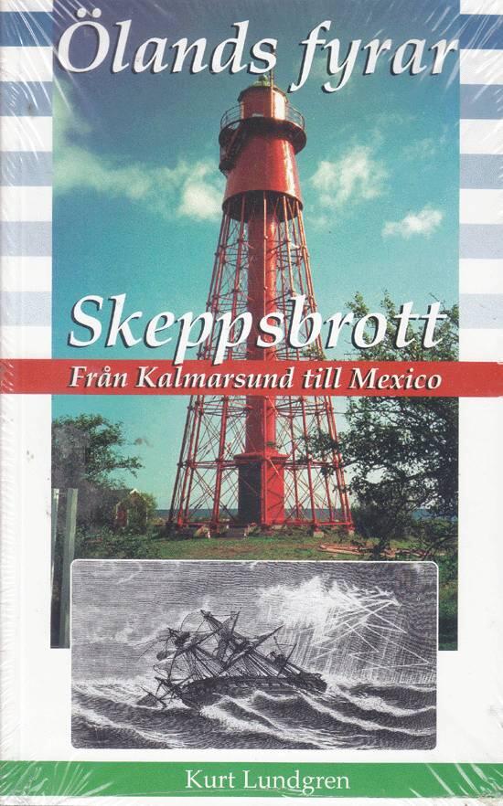 &Ouml;lands fyrar : Skeppsbrott : fr&aring;n Kalmarsund till Mexico