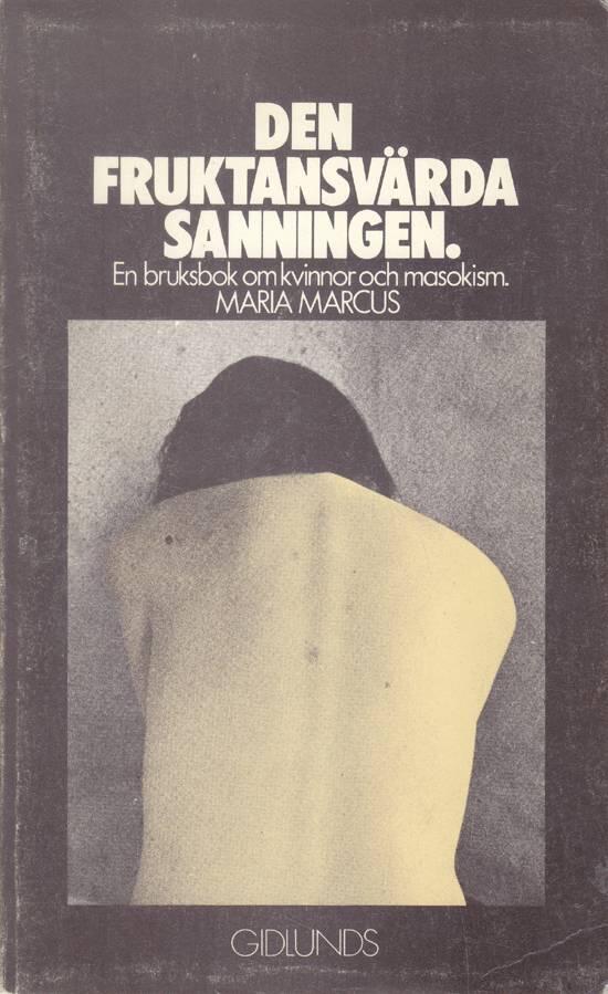 Den fruktansv&auml;rda sanningen : en bruksbok om kvinnor och masokism